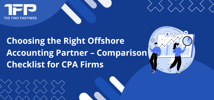 Choosing the Right Offshore Accounting Partner – Comparison Checklist for CPA Firms